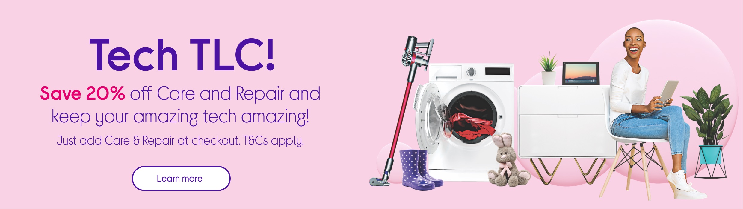 Get 20% off care and repair and keep your amazing tech amazing.