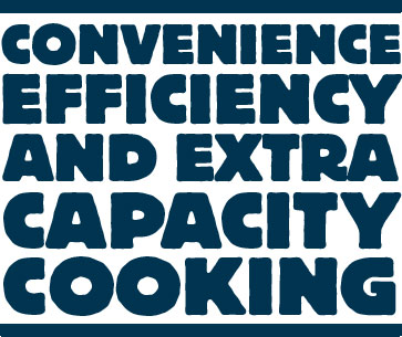 Convenience efficiency and extra capacity cooking